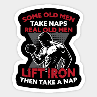 Old Men Take Naps Real Old Lift Iron And Take Nap Sticker